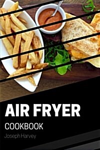 Air Fryer Cookbook: 50 Easy, Quick and Healthy Recipes to Fry, Bake, Roast with Air Fryer (Complete Cookbook for Healthy Low Oil Air Fryin (Paperback)