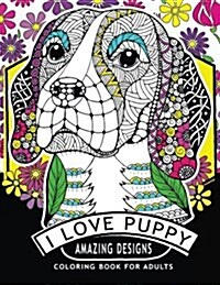 I Love Puppy Amazing Designs: Coloring Book For Adults Relaxation Patterns (Paperback)