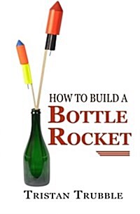 How to Build a Bottle Rocket (Paperback)