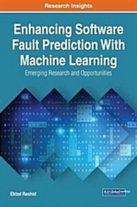 Enhancing Software Fault Prediction with Machine Learning: Emerging Research and Opportunities (Hardcover)