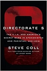 Directorate S: The C.I.A. and America\'s Secret Wars in Afghanistan and Pakistan