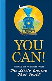 You Can!: Words of Wisdom from the Little Engine That Could (Hardcover)
