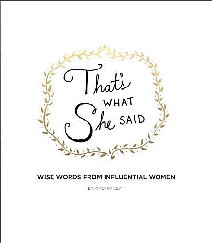 Thats What She Said: Wise Words from Influential Women (Hardcover)
