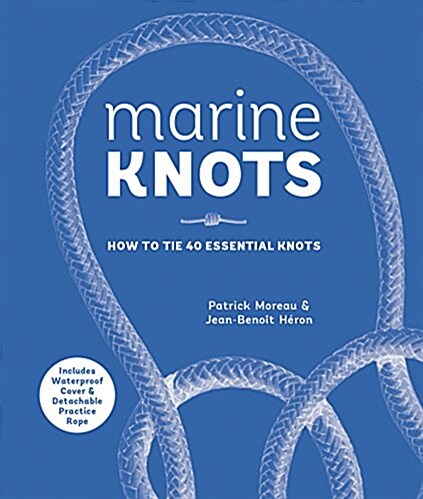 Marine Knots: How to Tie 40 Essential Knots: Waterproof Cover and Detachable Rope (Hardcover)