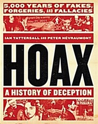 Hoax: A History of Deception: 5,000 Years of Fakes, Forgeries, and Fallacies (Hardcover)