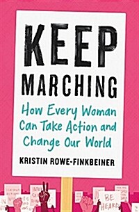 Keep Marching: How Every Woman Can Take Action and Change Our World (Paperback)