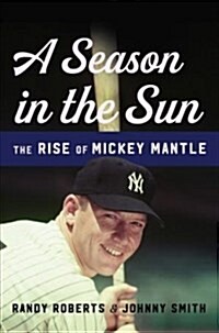 A Season in the Sun: The Rise of Mickey Mantle (Hardcover)