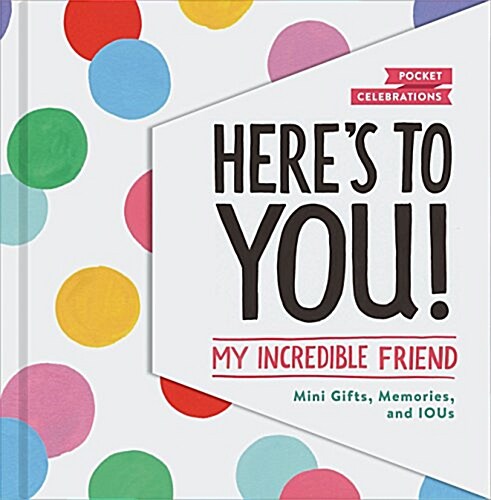 Heres to You! My Incredible Friend: Mini-Gifts, Memories, and Ious (Gifts for Friends, Friendship Book, Cute Pocket Journals) (Other)