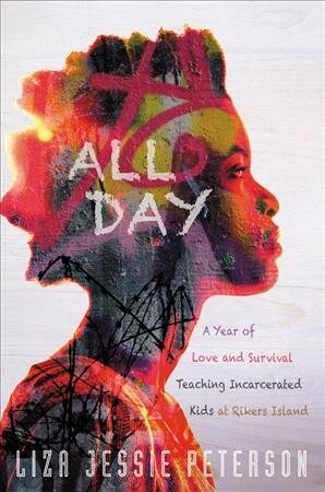 All Day: A Year of Love and Survival Teaching Incarcerated Kids at Rikers Island (Paperback)