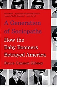 A Generation of Sociopaths: How the Baby Boomers Betrayed America (Paperback)