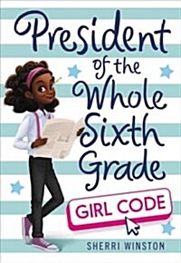 President of the Whole Sixth Grade: Girl Code (Hardcover)