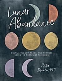 Lunar Abundance: Cultivating Joy, Peace, and Purpose Using the Phases of the Moon (Paperback)