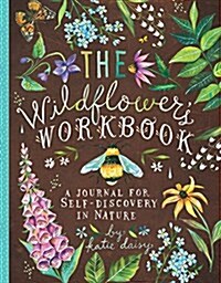 The Wildflowers Workbook: A Journal for Self-Discovery in Nature (Nature Journals, Self-Discovery Journals, Books about Mindfulness, Creativity (Other)