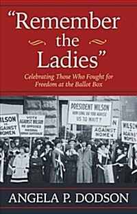Remember the Ladies: Celebrating Those Who Fought for Freedom at the Ballot Box (Paperback)