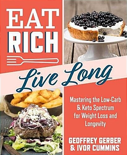 Eat Rich, Live Long: Use the Power of Low-Carb and Keto for Weight Loss and Great Health (Paperback)