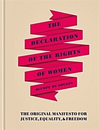 The Declaration of the Rights of Women : The Originial Manifesto for Justice, Equality and Freedom (Hardcover)