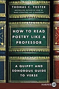 How to Read Poetry Like a Professor: A Quippy and Sonorous Guide to Verse (Paperback)