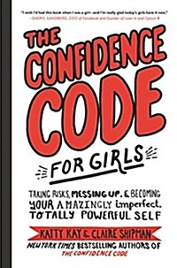 [중고] The Confidence Code for Girls: Taking Risks, Messing Up, & Becoming Your Amazingly Imperfect, Totally Powerful Self (Hardcover)