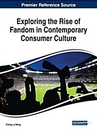 Exploring the Rise of Fandom in Contemporary Consumer Culture (Hardcover)