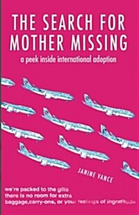 The Search for Mother Missing: A Peek Inside International Adoption (Paperback)