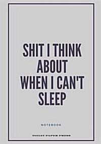 Shit I Think About When I Cant Sleep: Lined Notebook/Journal (7X10Large) (150 Pages) (Paperback)