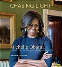 Chasing Light: Michelle Obama Through the Lens of a White House Photographer (Hardcover)