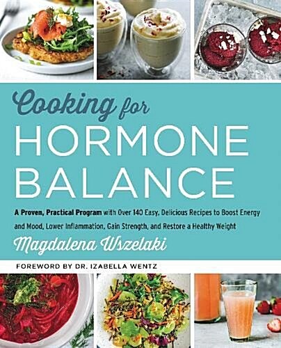 [중고] Cooking for Hormone Balance: A Proven, Practical Program with Over 125 Easy, Delicious Recipes to Boost Energy and Mood, Lower Inflammation, Gain (Hardcover)