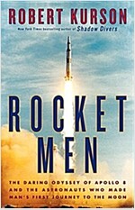 Rocket Men: The Daring Odyssey of Apollo 8 and the Astronauts Who Made Man\'s First Journey to the Moon