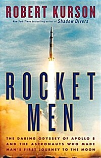 Rocket Men: The Daring Odyssey of Apollo 8 and the Astronauts Who Made Mans First Journey to the Moon (Hardcover)