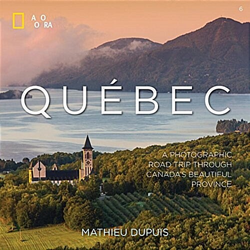 Qu?ec: A Photographic Road Trip Through Canadas Beautiful Province (Hardcover)