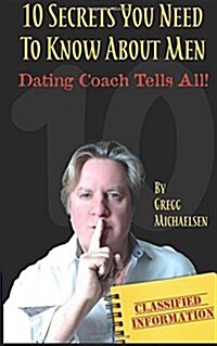 10 Secrets You Need to Know about Men: Dating Coach Tells All! (Paperback)