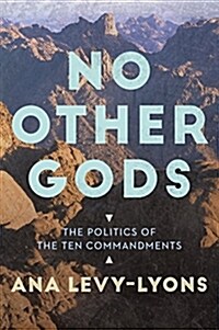 No Other Gods: The Politics of the Ten Commandments (Hardcover)