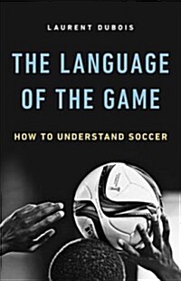 The Language of the Game: How to Understand Soccer (Hardcover)