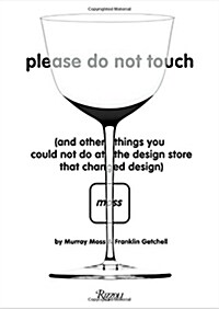 Please Do Not Touch: And Other Things You Couldnt Do at Moss the Design Store That Changed Design (Hardcover)