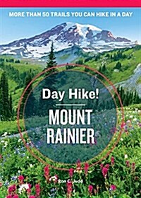 Day Hike! Mount Rainier, 4th Edition: More Than 50 Washington State Trails You Can Hike in a Day (Paperback)