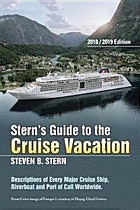 Sterns Guide to the Cruise Vacation: 2018/2019 Edition: Descriptions of Every Major Cruise Ship, Riverboat and Port of Call Worldwide. (Paperback)