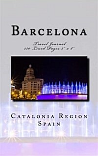 Barcelona Catalonia Region Spain Travel Journal: Travel Journal 150 Lined Pages 5 x 8 (Paperback)