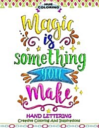 Magic Is Something You Make: Hand Lettering, Creative Coloring and Inspirations (Paperback)