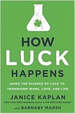 How Luck Happens: Using the Science of Luck to Transform Work, Love, and Life