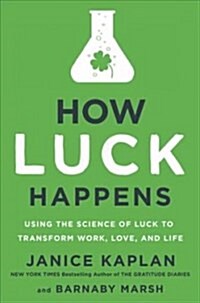 How Luck Happens: Using the Science of Luck to Transform Work, Love, and Life (Hardcover)