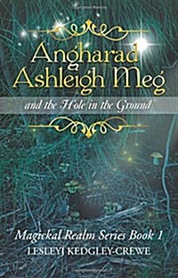 Angharad Ashleigh Meg and the Hole in the Ground: Magickal Realm Series Book 1 (Paperback)