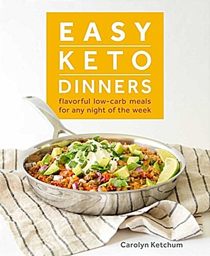 Easy Keto Dinners: Flavorful Low-Carb Meals for Any Night of the Week (Paperback)