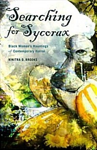 Searching for Sycorax: Black Womens Hauntings of Contemporary Horror (Paperback)