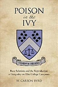 Poison in the Ivy: Race Relations and the Reproduction of Inequality on Elite College Campuses (Paperback)