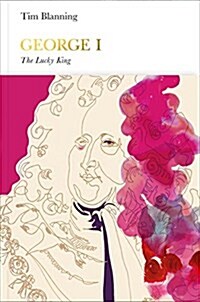 George I (Penguin Monarchs) : The Lucky King (Hardcover)