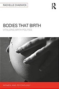 Bodies that Birth : Vitalizing Birth Politics (Paperback)