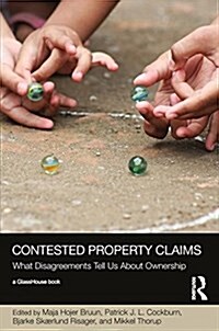 Contested Property Claims : What Disagreement Tells Us About Ownership (Hardcover)