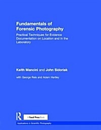 Fundamentals of Forensic Photography : Practical Techniques for Evidence Documentation on Location and in the Laboratory (Hardcover)