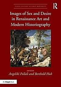 Images of Sex and Desire in Renaissance Art and Modern Historiography (Hardcover)