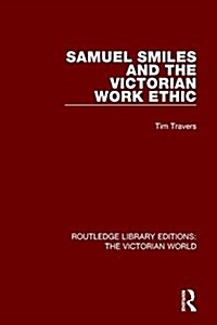 Samuel Smiles and the Victorian Work Ethic (Paperback)